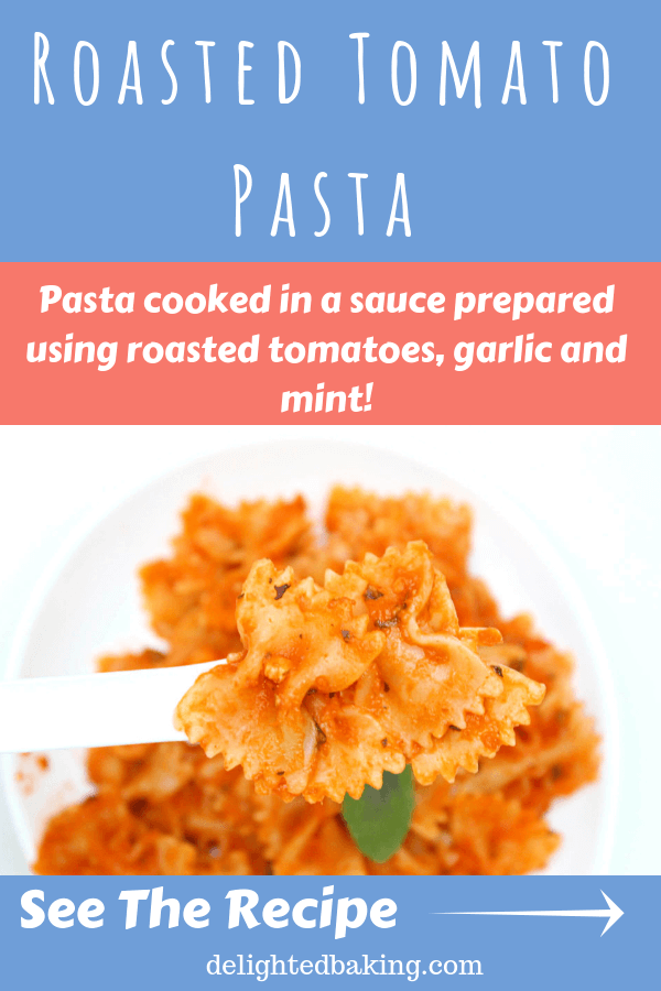 Roasted Tomato Pasta : Pasta cooked in a sauce prepared using roasted tomatoes, garlic and mint. 